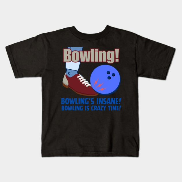 Bowling's Insane Bowling Is Crazy Time Kids T-Shirt by Uncle Chris Designs